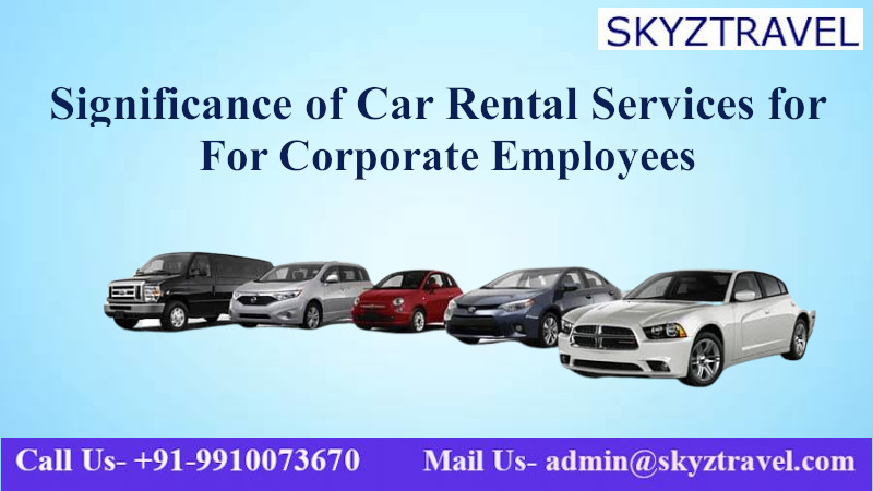 Significance of Car Rental Services for Corporate Employees